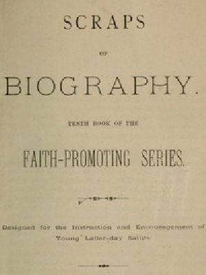 [Gutenberg 46734] • Scraps of Biography / Tenth Book of the Faith-Promoting Series. Designed for the Instruction and Encouragement of Young Latter-day Saints